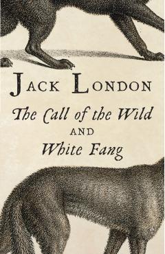 The Call of the Wild and White Fang - Jack London