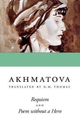 Requiem and Poem Without a Hero - Anna Akhmatova