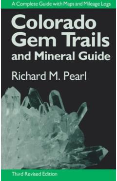 Colorado Gem Trails: And Mineral Guide - Richard M. Pearl