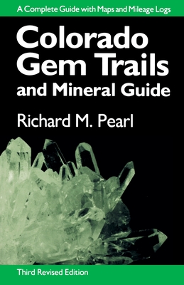 Colorado Gem Trails: And Mineral Guide - Richard M. Pearl