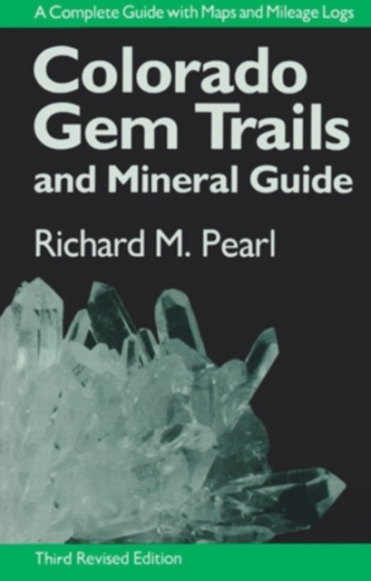 Colorado Gem Trails: And Mineral Guide - Richard M. Pearl