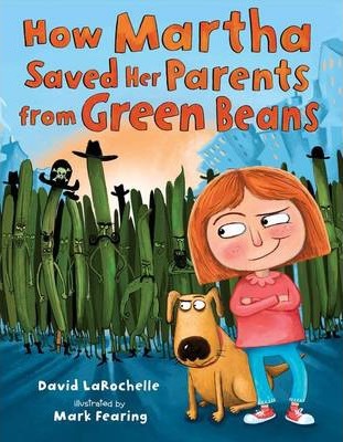 How Martha Saved Her Parents from Green Beans - David Larochelle