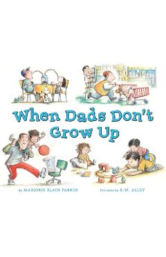 Coperta cărții 'When Dads Don't Grow Up - Marjorie Blain Parker'