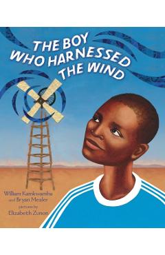 The Boy Who Harnessed the Wind: Picture Book Edition - William Kamkwamba