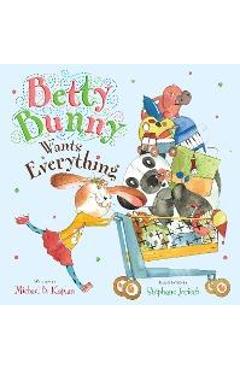 Coperta cărții 'Betty Bunny Wants Everything - Michael Kaplan'