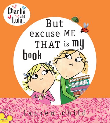 Charlie and Lola: But Excuse Me That Is My Book - Lauren Child
