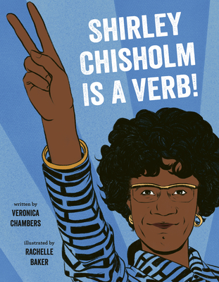 Shirley Chisholm Is a Verb - Veronica Chambers