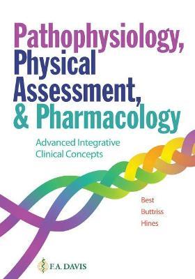 Pathophysiology, Physical Assessment, and Pharmacology: Advanced Integrative Clinical Concepts - Janie Best