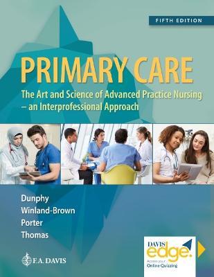 Primary Care: Art and Science of Advanced Practice Nursing - An Interprofessional Approach - Lynne M. Dunphy