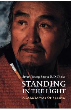 Standing in the Light: A Lakota Way of Seeing - R. D. Theisz