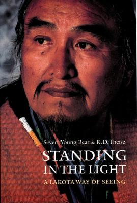 Standing in the Light: A Lakota Way of Seeing - R. D. Theisz