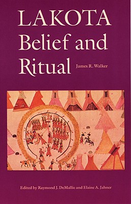 Lakota Belief and Ritual - James R. Walker