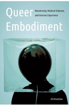 Coperta cărții 'Queer Embodiment: Monstrosity, Medical Violence, and Intersex Experience - Hilary Malatino'