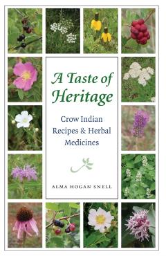 Taste of Heritage: Crow Indian Recipes and Herbal Medicines - Alma Hogan Snell
