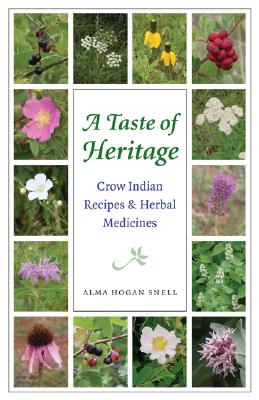 Taste of Heritage: Crow Indian Recipes and Herbal Medicines - Alma Hogan Snell