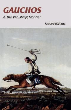 Coperta cărții 'Gauchos and the Vanishing Frontier - Richard W. Slatta'