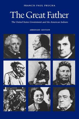 The Great Father: The United States Government and the American Indians (Abridged Edition) - Francis Paul Prucha