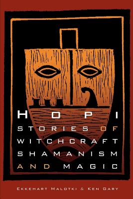 Hopi Stories of Witchcraft, Shamanism, and Magic - Ken Gary