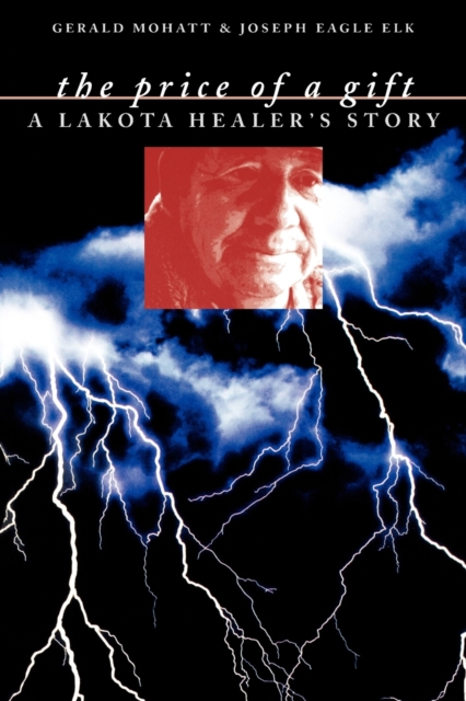 The Price of a Gift: A Lakota Healer's Story - Gerald Mohatt