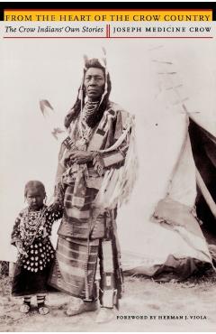 From the Heart of the Crow Country: The Crow Indians' Own Stories - Joseph Medicine Crow