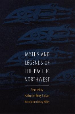 Myths and Legends of the Pacific Northwest, Especially of Washington and Oregon - Katharine Berry Judson