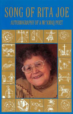 Song of Rita Joe: Autobiography of a Mi'kmaq Poet - Rita Joe