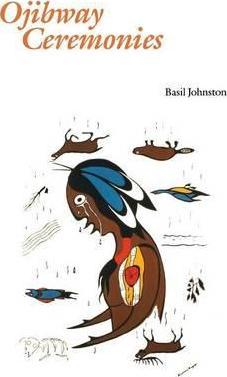 Ojibway Ceremonies - Basil Johnston