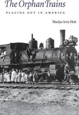 The Orphan Trains: Placing Out in America - Marilyn Irvin Holt