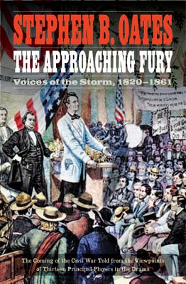The Approaching Fury: Voices of the Storm, 1820-1861 - Stephen B. Oates