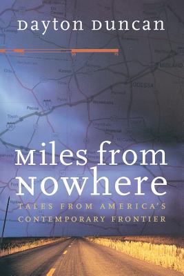 Miles from Nowhere: Tales from America's Contemporary Frontier - Dayton Duncan