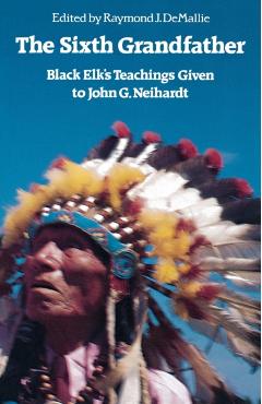 The Sixth Grandfather: Black Elk's Teachings Given to John G. Neihardt - R. Demallie