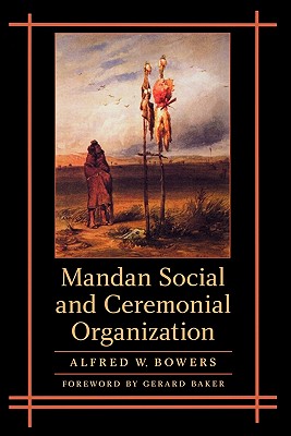 Mandan Social and Ceremonial Organization - Alfred Bowers