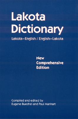 Lakota Dictionary: Lakota-English / English-Lakota, New Comprehensive Edition - Eugene Buechel