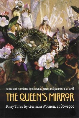 The Queen's Mirror: Fairy Tales by German Women, 1780-1900 - Shawn C. Jarvis