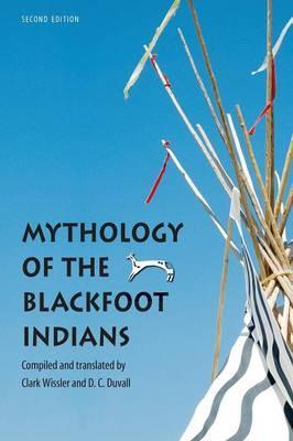 Mythology of the Blackfoot Indians - Clark Wissler
