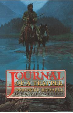 Osborne Russell's Journal of a Trapper:: Edited from the Original Manuscript in the William Robertson Coe Collection of Western Americana in the Yale - Osborne Russell