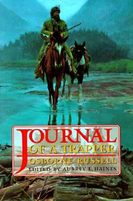 Osborne Russell's Journal of a Trapper:: Edited from the Original Manuscript in the William Robertson Coe Collection of Western Americana in the Yale - Osborne Russell