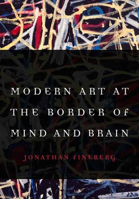 Modern Art at the Border of Mind and Brain - Jonathan Fineberg