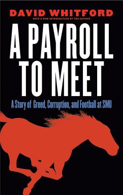 A Payroll to Meet: A Story of Greed, Corruption, and Football at SMU - David Whitford