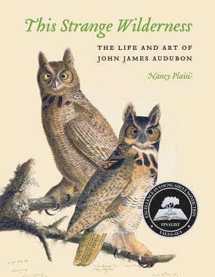 This Strange Wilderness: The Life and Art of John James Audubon - Nancy Plain