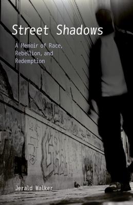 Street Shadows: A Memoir of Race, Rebellion, and Redemption - Jerald Walker