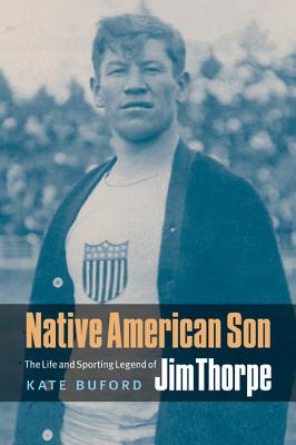 Native American Son: The Life and Sporting Legend of Jim Thorpe - Kate Buford