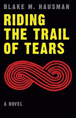Riding the Trail of Tears - Blake M. Hausman