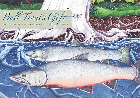 Bull Trout's Gift: A Salish Story about the Value of Reciprocity - Confederated Salish And Kootenai Tribes