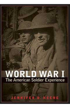Coperta cărții 'World War I: The American Soldier Experience - Jennifer D. Keene'