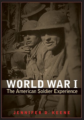 World War I: The American Soldier Experience - Jennifer D. Keene