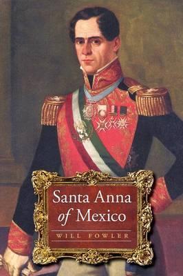 Santa Anna of Mexico - Will Fowler