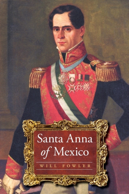 Santa Anna of Mexico - Will Fowler