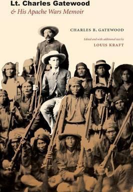 Lt. Charles Gatewood & His Apache Wars Memoir - Charles B. Gatewood
