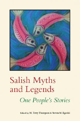 Salish Myths and Legends: One People's Stories - M. Terry Thompson